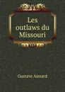 Les outlaws du Missouri - Gustave Aimard