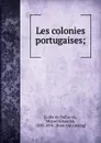 Les colonies portugaises; - Lobo de Bulhões