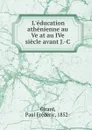 L.education athenienne au Ve at au IVe siecle avant J.-C - Paul Frédéric Girard