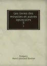 Les livres des miracles et autres opuscules. 3 - Henri Léonard Bordier Gregory