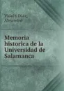 Memoria historica de la Universidad de Salamanca - Vidal y Diaz