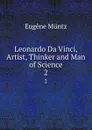 Leonardo Da Vinci, Artist, Thinker and Man of Science. 2 - Eugène Müntz