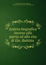 Lettera biografica intorno alla patria ed alla vita di Gio. Battista . - Carlo Antonio de Rosa Villarosa