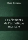 Les elements de l.esthetique musicale - Hugo Riemann