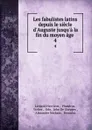 Les fabulistes latins depuis le siecle d.Auguste jusqu.a la fin du moyen age . 4 - Léopold Hervieux