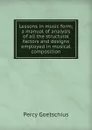 Lessons in music form; a manual of analysis of all the structural factors and designs employed in musical composition - Goetschius Percy