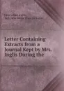 Letter Containing Extracts from a Journal Kept by Mrs. Inglis During the . - Julia Selina Inglis