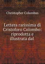 Lettera rarissima di Cristoforo Colombo: riprodotta e illustrata dal . - Christopher Columbus