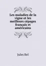 Les maladies de la vigne et les meilleurs cepages francais et americains - Jules Bel