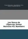 Les Voeux de l.Epervier. Kaiser Heinichs VII. Romfahrt - François Bonnardot