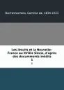 Les Jesuits et la Nouvelle-France au XVIIIe Siecle, d.apres des documments inedits. 1 - Camille de Rochemonteix