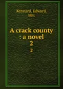 A crack county : a novel. 2 - Edward Kennard