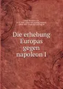 Die erhebung Europas gegen napoleon I - Heinrich von Sybel