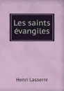 Les saints evangiles - Henri Lasserre