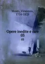 Opere inedite e rare. 03 - Vincenzo Monti