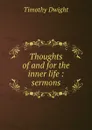 Thoughts of and for the inner life : sermons - Dwight Timothy