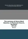 The sermons of Henry Ward Beecher, in Plymouth Church, Brooklyn. 4th ser - Henry Ward Beecher
