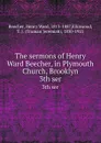 The sermons of Henry Ward Beecher, in Plymouth Church, Brooklyn. 3th ser - Henry Ward Beecher