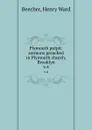 Plymouth pulpit: sermons preached in Plymouth church, Brooklyn. v.4 - Henry Ward Beecher