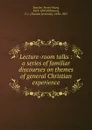 Lecture-room talks : a series of familiar discourses on themes of general Christian experience - Henry Ward Beecher