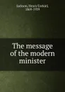 The message of the modern minister - Henry Ezekiel Jackson