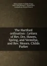 The Hartford ordination : Letters of Rev. Drs. Hawes, Spring, and Vermilye, and Rev. Messrs. Childs . Parker - Edwin Pond Parker