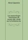 Les martyrologes historiques du moyen age: etude sur la formation du . - Henri Quentin