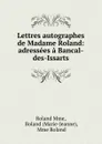 Lettres autographes de Madame Roland: adressees a Bancal-des-Issarts - Roland Mme