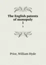 The English patents of monopoly. 1 - William Hyde Price