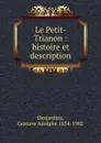 Le Petit-Trianon : histoire et description - Gustave Adolphe Desjardins