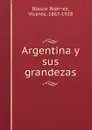 Argentina y sus grandezas - Vicente Blasco Ibanez