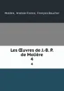 Les OEuvres de J.-B. P. de Moliere. 4 - Anatole France Molière