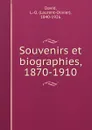 Souvenirs et biographies, 1870-1910 - Laurent-Olivier David