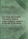 Les etats du Comte Venaissin depuis leurs origines jusqu.a la fin du XVIe siecle - Joseph Girard