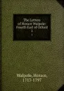 The Letters of Horace Walpole: Fourth Earl of Orford. 1 - Horace Walpole