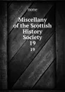 Miscellany of the Scottish History Society. 19 - none