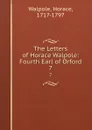 The Letters of Horace Walpole: Fourth Earl of Orford. 7 - Horace Walpole