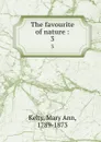 The favourite of nature :. 3 - Mary Ann Kelty