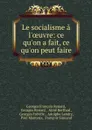 Le socialisme a l.oeuvre: ce qu.on a fait, ce qu.on peut faire - Georges François Renard