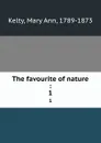 The favourite of nature :. 1 - Mary Ann Kelty