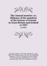 The Annual monitor. or, Obituary of the members of the Society of Friends in Great Britain and Ireland. yr.1853 - William Alexander