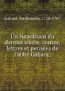 Un Napolitain du dernier siecle: contes, lettres et pensees de l.abbe Galiani; - Ferdinando Galiani