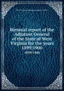 Biennial report of the Adjutant General of the State of West Virginia for the years. 1899/1900 - West Virginia. Adjutant General's Office