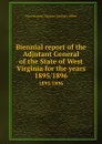 Biennial report of the Adjutant General of the State of West Virginia for the years. 1895/1896 - West Virginia. Adjutant General's Office