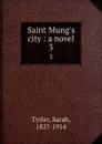 Saint Mung.s city : a novel. 3 - Sarah Tytler