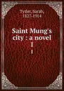 Saint Mung.s city : a novel. 1 - Sarah Tytler