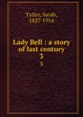 Lady Bell : a story of last century. 3 - Sarah Tytler