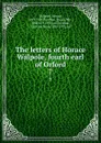 The letters of Horace Walpole, fourth earl of Orford. 7 - Horace Walpole