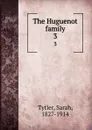 The Huguenot family. 3 - Sarah Tytler