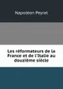 Les reformateurs de la France et de l.Italie au douzieme siecle - Napoléon Peyrat